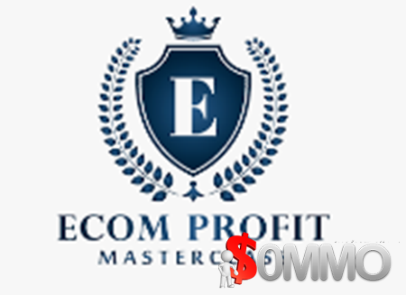 Ecom Profit Masterclass 2019 [Instant Deliver]