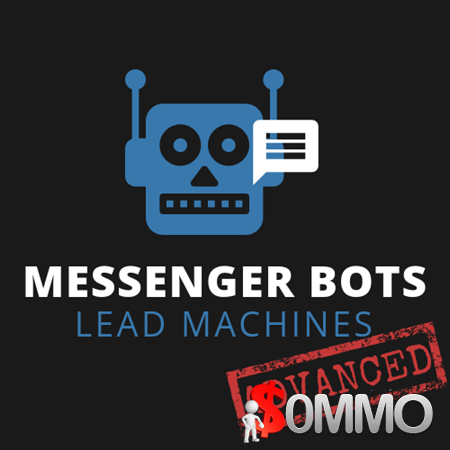 Messenger Bots Lead Machines Advanced [Instant Deliver]