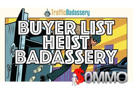 "Buyer List Heist Badassery" by Traffic Badassery.